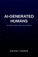 AI-Generated Humans: The Next Innovation and the New Questions B0HFQDQXHX Book Cover