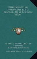 Reflexions D'Une Provinciale Sur Le Discours De M. Rousseau (1756) 1169091083 Book Cover