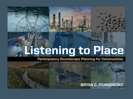 Listening to Place: Participatory Soundscape Planning for Communities 1626712034 Book Cover