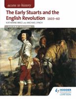 Access to History: The Early Stuarts and the English Revolution 1603-60 147183882X Book Cover
