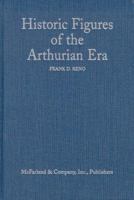 Historic Figures of the Arthurian Era: Authenticating the Enemies and Allies of Britian's Post-Roman King 0786445092 Book Cover