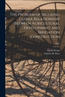 The Problem of Securing Closer Relationship Between Agricultural Development and Irrigation Construction; B435 101509970X Book Cover