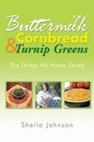 Buttermilk Cornbread and Turnip Greens: The Things My Mama Saved 1499029047 Book Cover
