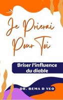 Je prierai pour toi : Briser l’influence du diable (French Edition) 196499330X Book Cover