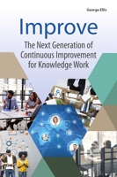 Improve: The Next Generation of Continuous Improvement for Knowledge Work 0128095199 Book Cover