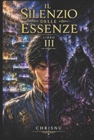 Il Silenzio delle Essenze: Libro 3: Ranking globale. Fusione proibita. L'Eterno Silenzio lo vuole. Magia e guerra. (Italian Edition) B0H9GJZC7G Book Cover