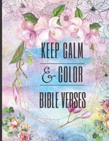 Keep Calm & Color in Bible Verses: A fun and Beautiful Designer Faith Coloring Book for Teen Girls and Adult Women/Ideal Christian Gift with Uplifting ... to Inspire and Mindful Patterns to Colour B08K4NV84Q Book Cover