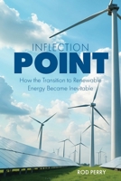 Inflection Point : How the Transition to Renewable Energy Became Inevitable 0990546519 Book Cover