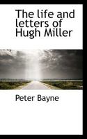The Life and Letters of Hugh Miller 0469336625 Book Cover