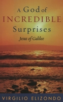 A God of Incredible Surprises: Jesus of Galilee (Celebrating Faith) 0742533883 Book Cover