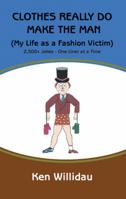 Clothes Really Do Make the Man: My Life as a Fashion Victim 1491723424 Book Cover