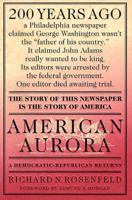 American Aurora: A Democratic-Republican Returns. The Suppressed History of Our Nation's Beginnings and the Heroic Newspaper That Tried to Report It 0312150520 Book Cover