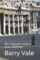 The Augustan Building Programme: Was Augustus trying to prove anything? B08B39MT5R Book Cover