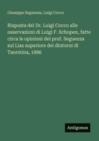 Risposta del Dr. Luigi Cocco alle osservazioni di Luigi F. Schopen, fatte circa le opinioni del prof. Seguenza sul Lias superiore dei dintorni di Taor 3563946361 Book Cover