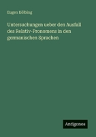 Untersuchungen ueber den Ausfall des Relativ-Pronomens in den germanischen Sprachen (German Edition) 3386345697 Book Cover