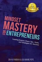 Mindset Mastery for Entrepreneurs: Leading Experts Share Tips, Tricks, and Strategies for Success 1949513017 Book Cover