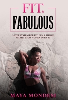 Fit & Fabulous: 3 Step System for Fit, Fun & Fierce Vitality for Women Over 40 1735834807 Book Cover