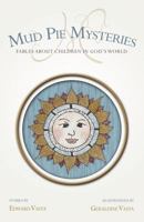 Mud Pie Mysteries: Fables About Children in God's World 1602902895 Book Cover