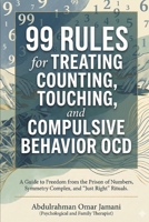 99 Rules for Treating Counting, Touching, and Compulsive Behavior OCD: A Guide to Freedom from the Prison of Numbers, Symmetry Complex, and "Just Right" Rituals. B0GKZW8K8B Book Cover