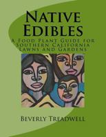 Native Edibles: A Food Plant Guide for Southern California Lawns and Gardens 154273729X Book Cover