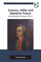 Science, Utility and Maritime Power: Samuel Bentham in Russia, 1779-91 1472412672 Book Cover