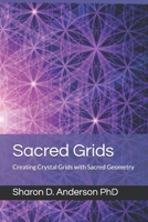 Sacred Grids: Creating Crystal Grids with Sacred Geometry 198370881X Book Cover