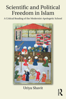 Scientific and Political Freedom in Islam: A Critical Reading of the Modernist-Apologetic School 1138286044 Book Cover