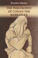 The Philosophy of Conan the Barbarian: And the theory of human sexuality as the cause of barbarian invasions B08B325FPJ Book Cover