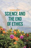 Science and the End of Ethics 1137499842 Book Cover