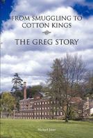 From Smuggling to Cotton Kings: The Greg family story 0956510221 Book Cover