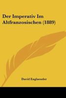 Der Imperativ Im Altfranzosischen (1889) 3337177654 Book Cover