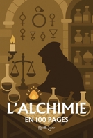 L'Alchimie: les principes fondamentaux en 100 pages (French Edition) B0FQJ7YMWY Book Cover