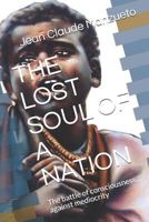 THE LOST SOUL OF A NATION: The battle of consciousness against mediocrity 1793384940 Book Cover