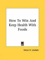 How To Win And Keep Health With Foods 1428656774 Book Cover