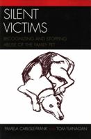 Silent Victims: Recognizing and Stopping Abuse of the Family Pet 0761833978 Book Cover