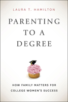 Parenting to a Degree: How Family Matters for College Women's Success 022618336X Book Cover