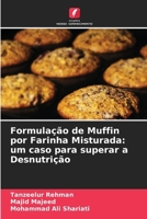 Formulação de Muffin por Farinha Misturada: um caso para superar a Desnutrição 6207256387 Book Cover