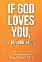 IF GOD LOVES YOU, YOU SHOULD TOO!: RISE UP by Practicing Self-Love B08RYK63W8 Book Cover