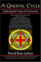 A Gnostic Cycle: Exploring the Origin of Christianity 1420873318 Book Cover