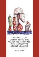 The Balloon Containing the Water Containing the Narrative Begins Leaking 0996227601 Book Cover