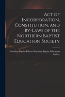 Act of Incorporation, Constitution, and By-laws of the Northern Baptist Education Society 1018287078 Book Cover