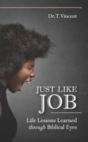 Just Like Job: Life Lessons Learned through Biblical Eyes 1092616292 Book Cover