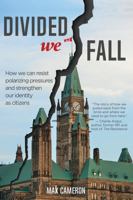 Divided We Fall: How we can resist polarizing pressures and strengthen our identity as citizens 1459420659 Book Cover