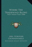 Where The Tradewind Blows: West Indian Tales 1165795035 Book Cover
