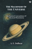 The Machinery Of The Universe Mechanical Conceptions Of Physical Phenomena 9371461136 Book Cover