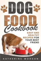 Dog Food Cookbook : Easy and Healthy Recipes for Your Best Friend 1951548744 Book Cover