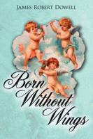 Born Without Wings 1425958796 Book Cover