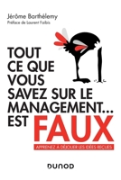 Tout ce que vous savez sur le management est faux - Apprenez à déjouer les idées reçues: Apprenez à déjouer les idées reçues (French Edition) 2100794108 Book Cover
