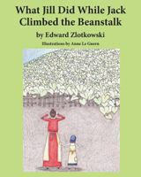 What Jill Did While Jack Climbed the Beanstalk 0692594116 Book Cover