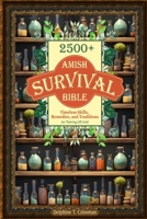 Amish Survival Bible: 2500+ Timeless Skills, Remedies, and Traditions for Thriving Off-Grid B0DYF63GPN Book Cover